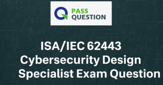 ISA/IEC 62443 Cybersecurity Design Specialist Exam Questions
