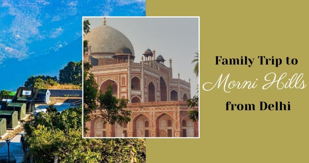 How to Plan a Family Trip to Morni Hills from Delhi?