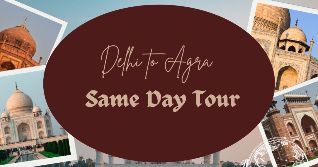 How to Travel from Delhi to Agra on Same Day Tour?