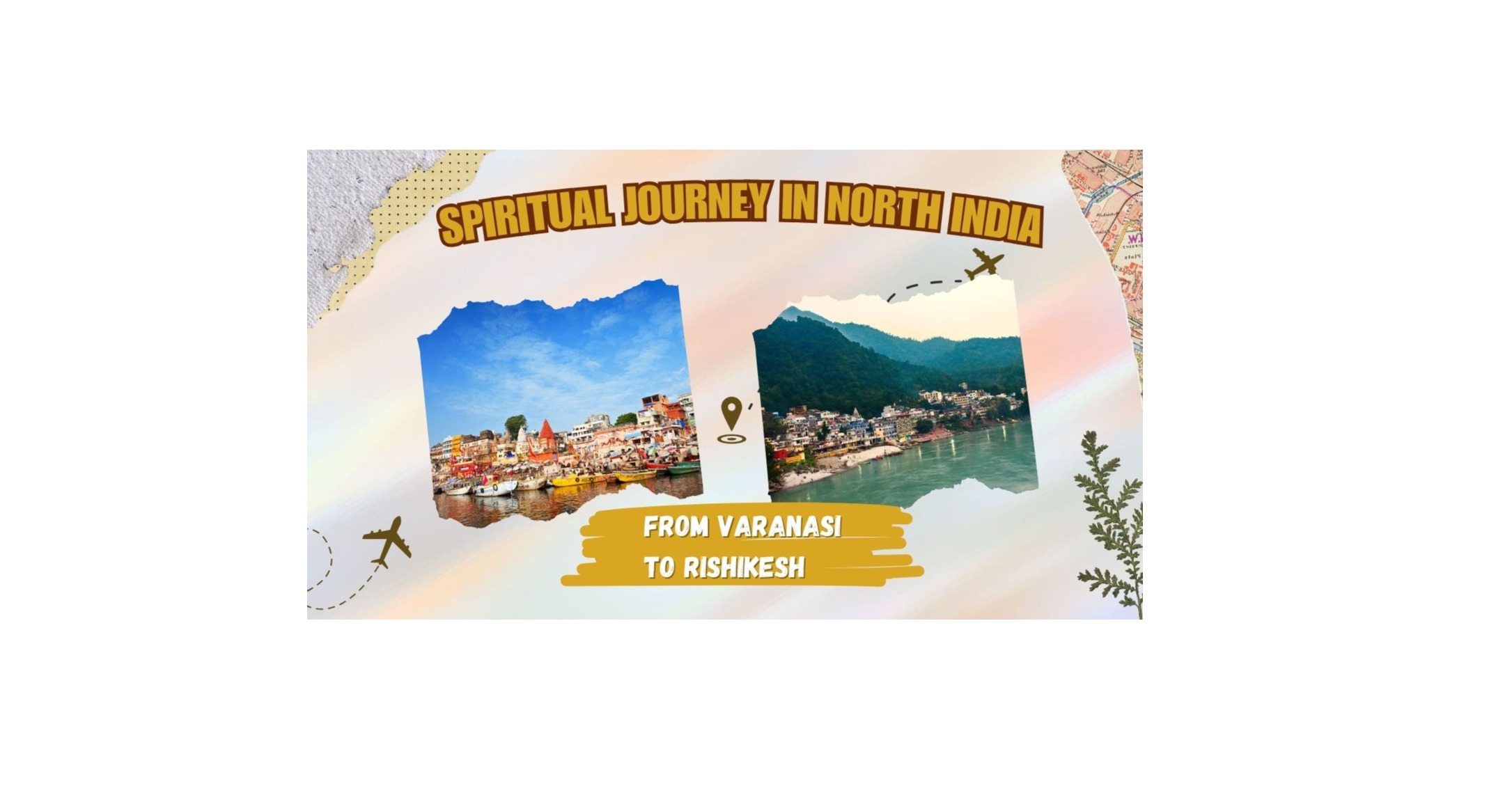 Spiritual Journeys in North India- From Varanasi to Rishikesh