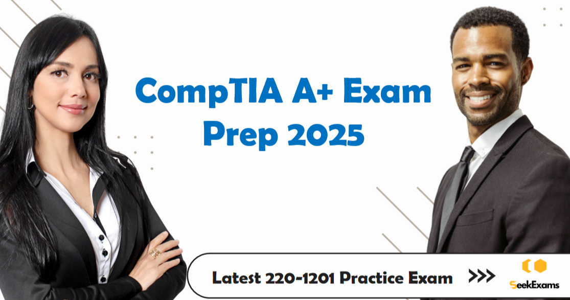 Complete Guide to the 220-1201 CompTIA A+ Core 1 Exam From SeekExams