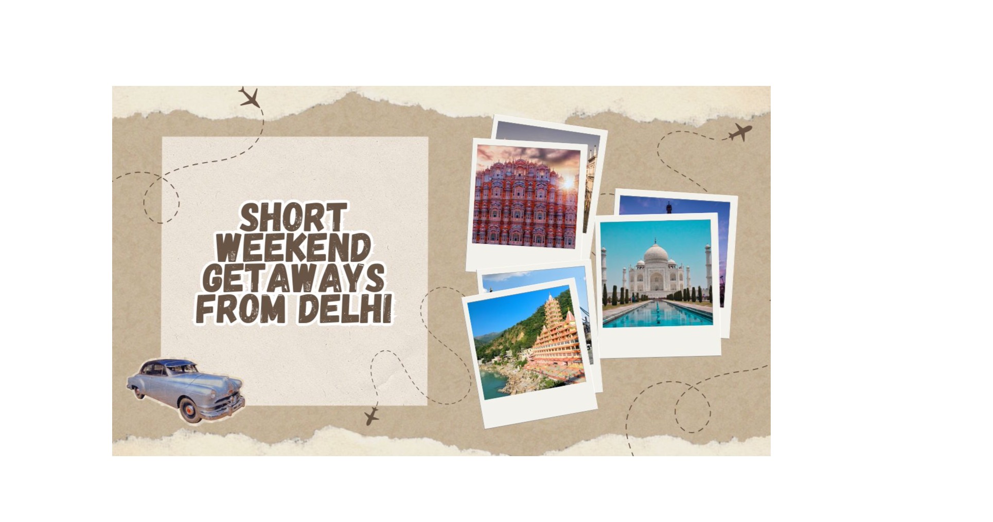 Weekend Destinations Near Delhi for a Short Break
