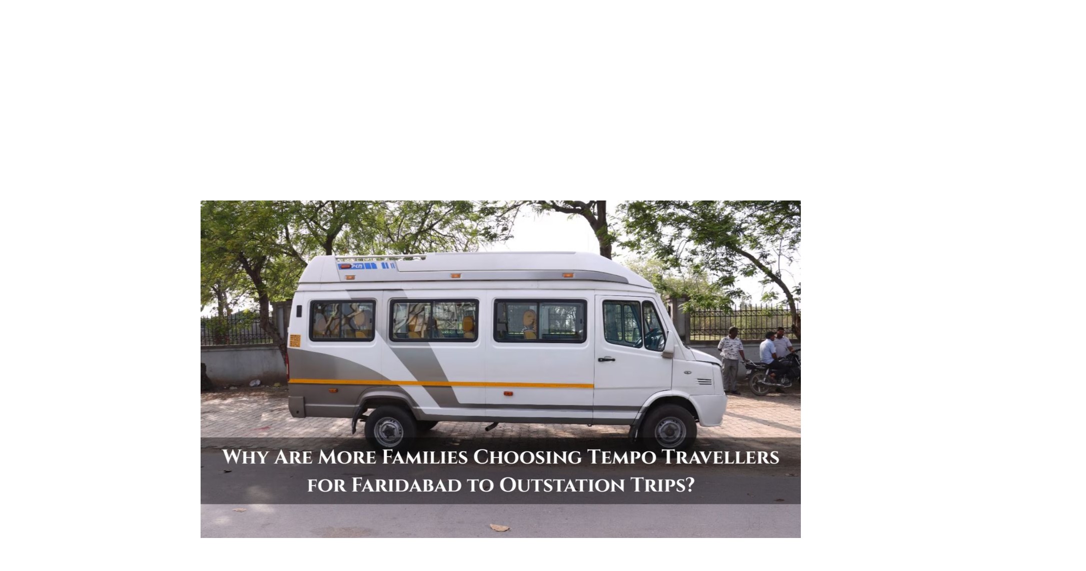 Why Are More Families Choosing Tempo Travellers for Faridabad to Outstation Trips?