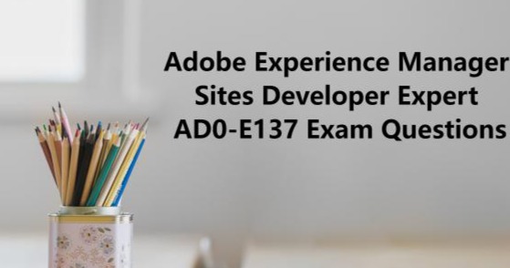 AEM Sites Developer Expert AD0-E137 Exam Questions