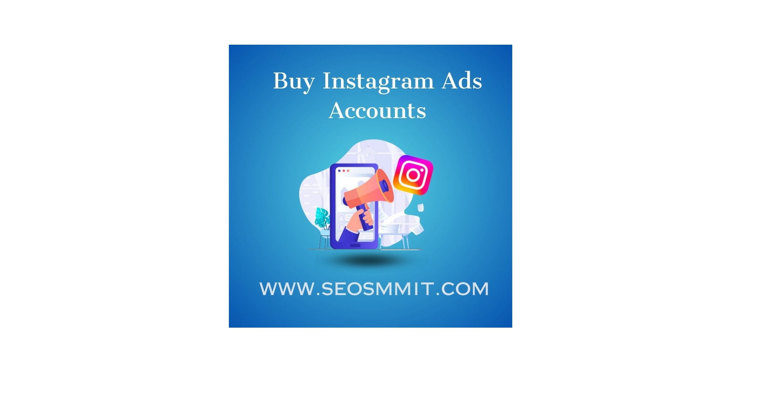 Buy Instagram Ads Accounts - Get Started Today!