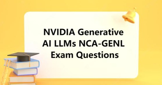 NVIDIA Generative AI LLMs NCA-GENL Exam Questions