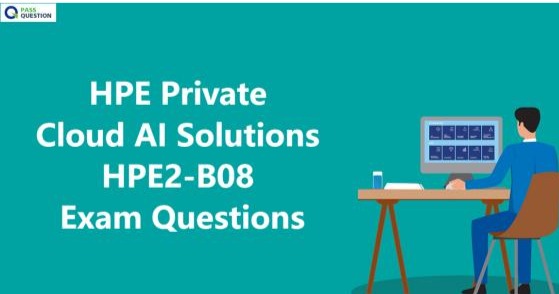 HPE Private Cloud AI Solutions HPE2-B08 Exam Questions