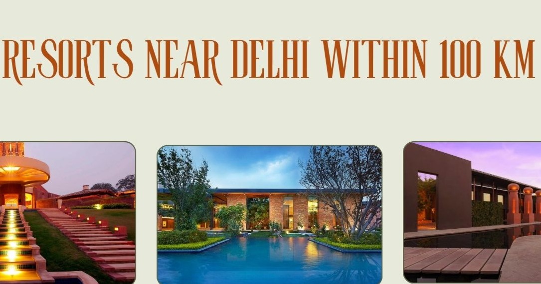 What are the Best Resorts near Delhi Within 100 km